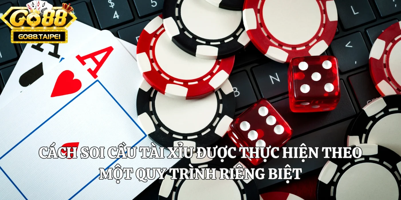 Cách soi cầu Tài Xỉu được thực hiện theo một quy trình riêng biệt