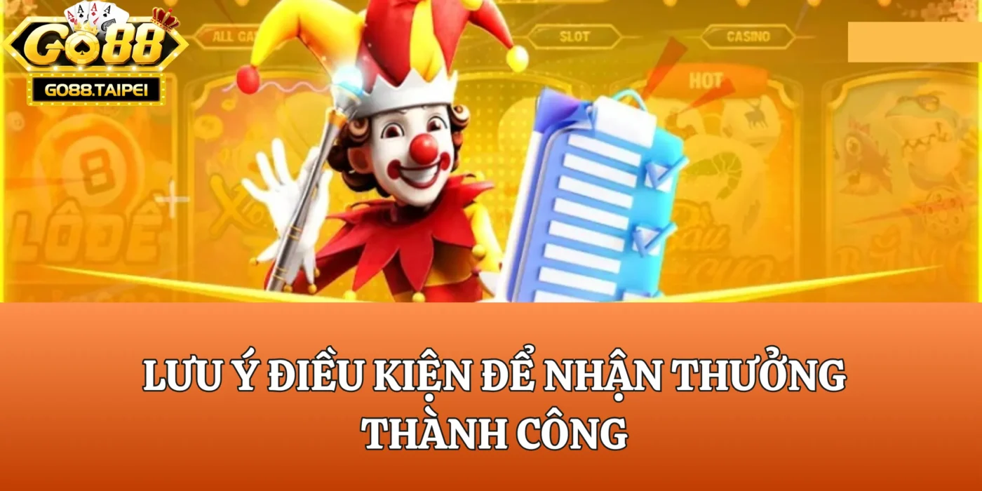 Lưu ý một số điểm quan trọng để nhận thưởng thành công