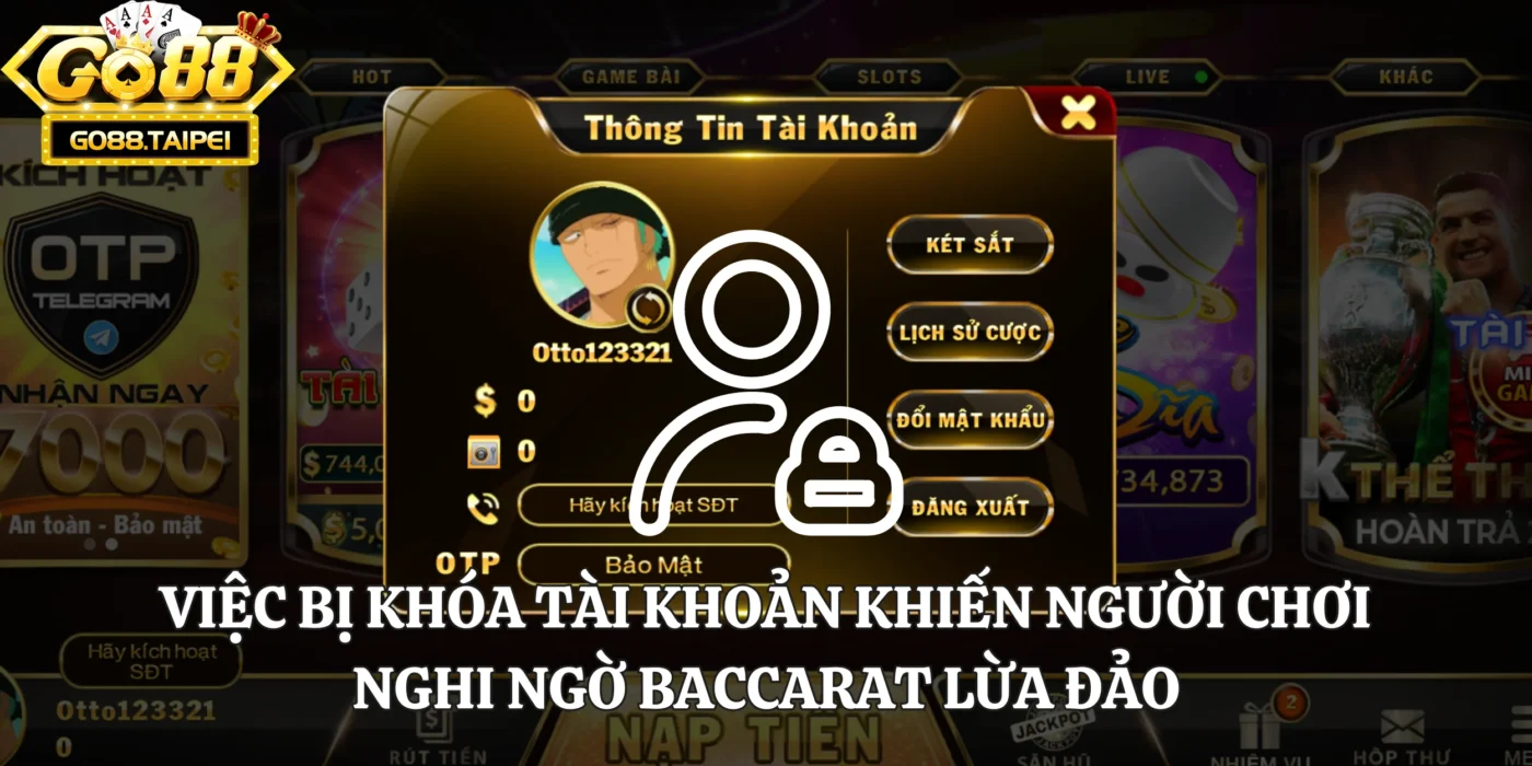 Việc bị khóa tài khoản khiến người chơi nghi ngờ Baccarat lừa đảo